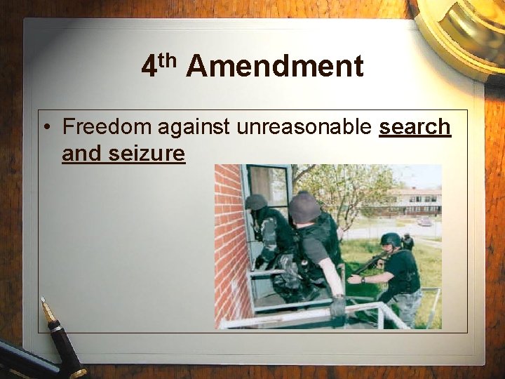 4 th Amendment • Freedom against unreasonable search and seizure 