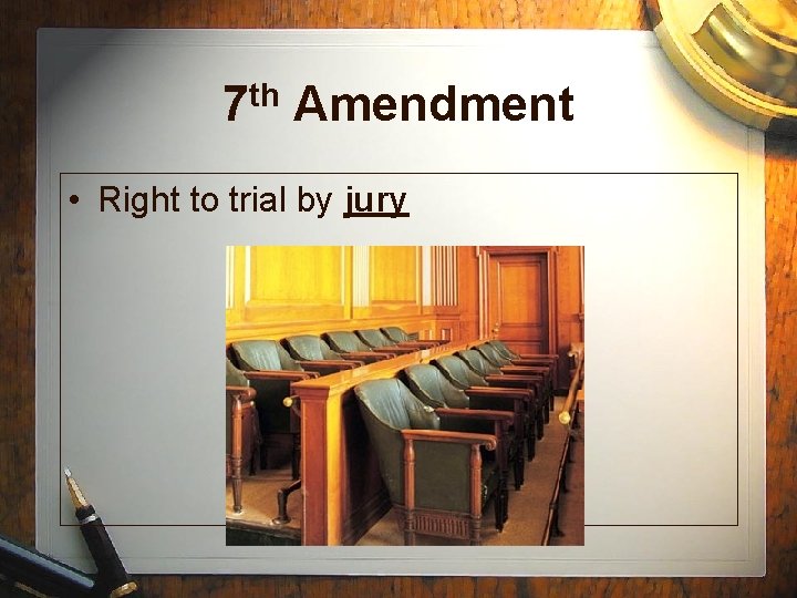 7 th Amendment • Right to trial by jury 