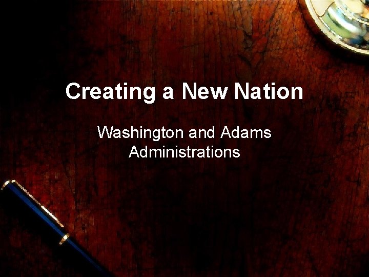 Creating a New Nation Washington and Adams Administrations 