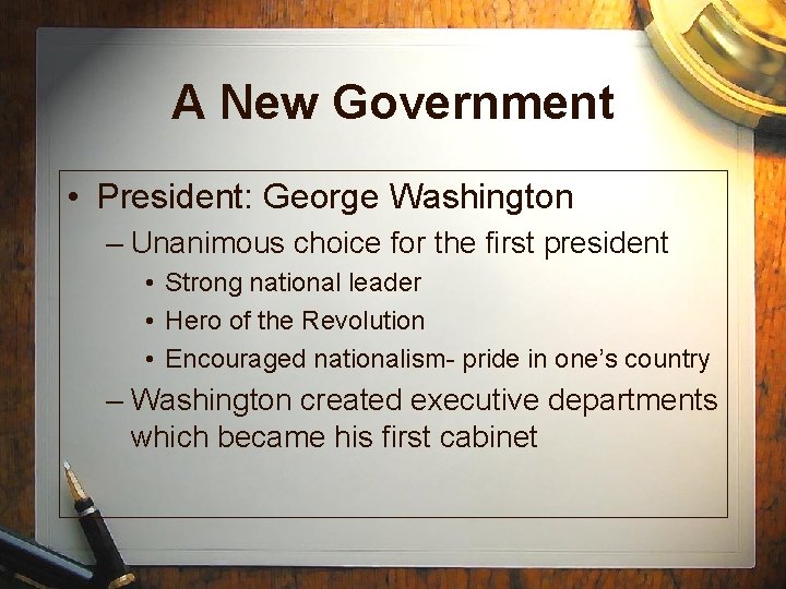 A New Government • President: George Washington – Unanimous choice for the first president