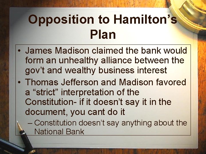 Opposition to Hamilton’s Plan • James Madison claimed the bank would form an unhealthy