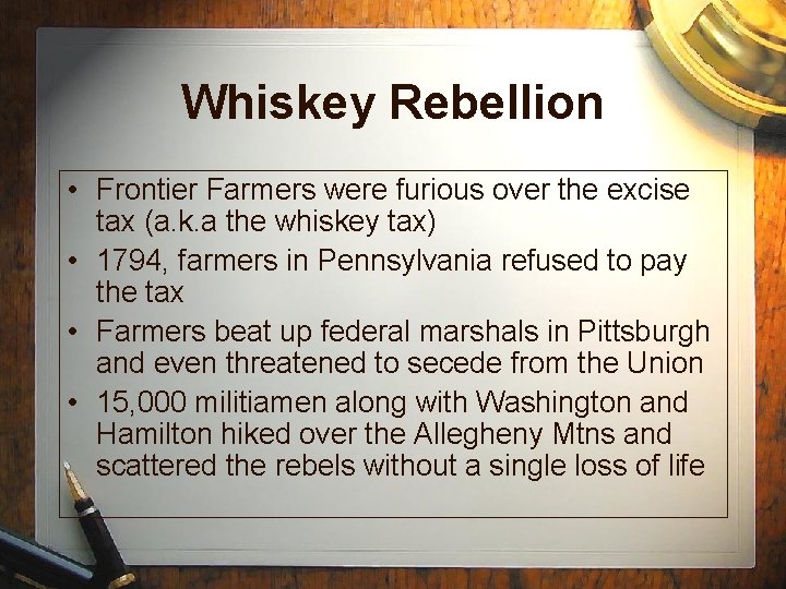Whiskey Rebellion • Frontier Farmers were furious over the excise tax (a. k. a