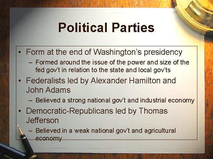 Political Parties • Form at the end of Washington’s presidency – Formed around the