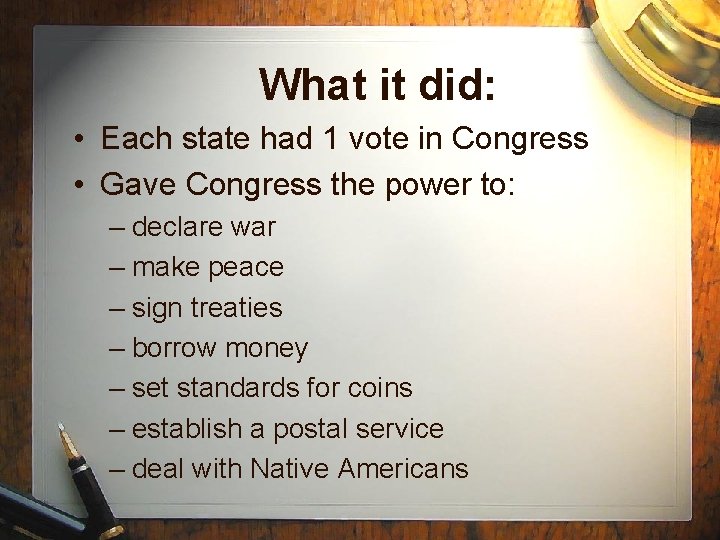 What it did: • Each state had 1 vote in Congress • Gave Congress