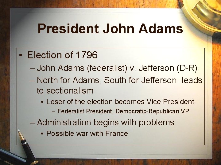 President John Adams • Election of 1796 – John Adams (federalist) v. Jefferson (D-R)