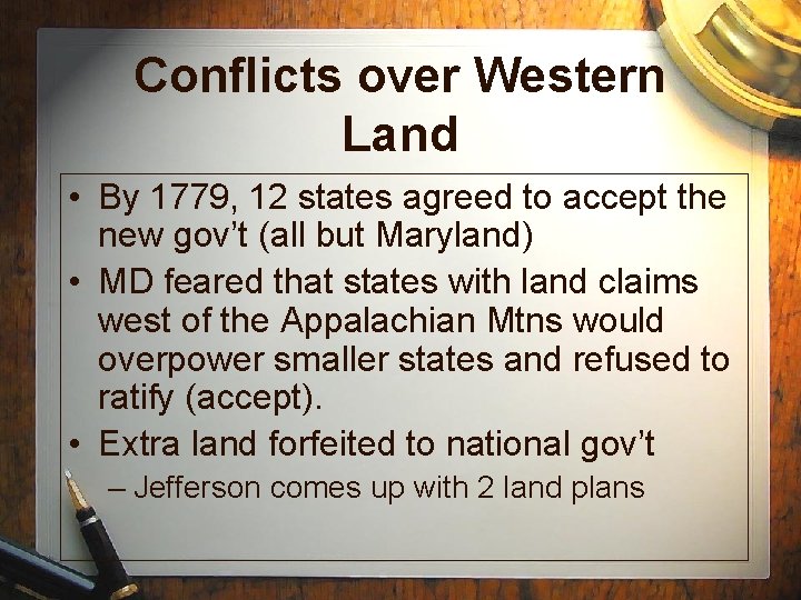 Conflicts over Western Land • By 1779, 12 states agreed to accept the new