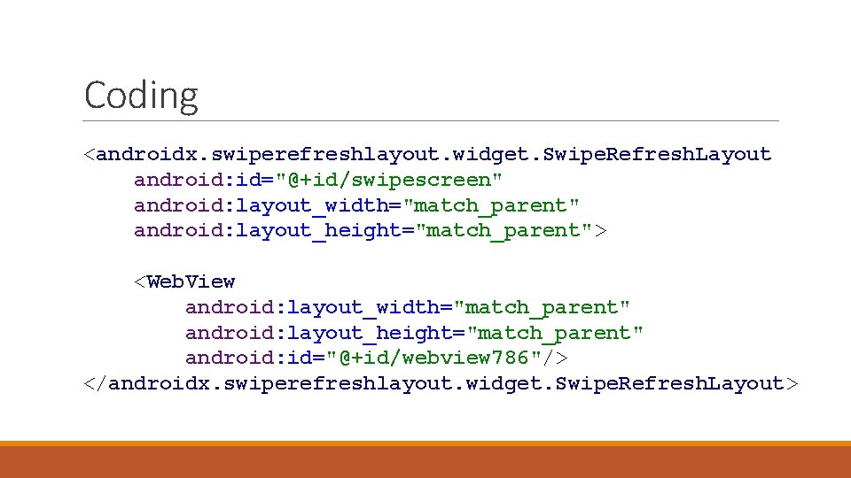 Coding <androidx. swiperefreshlayout. widget. Swipe. Refresh. Layout android: id="@+id/swipescreen" android: layout_width="match_parent" android: layout_height="match_parent"> <Web.