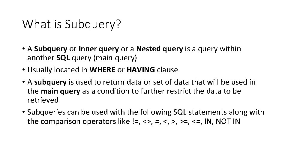 What is Subquery? • A Subquery or Inner query or a Nested query is