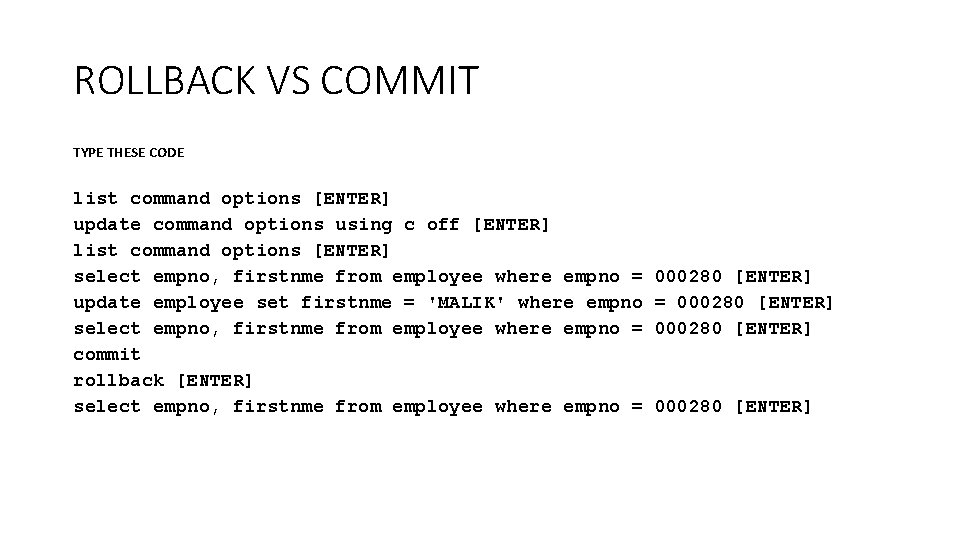 ROLLBACK VS COMMIT TYPE THESE CODE list command options [ENTER] update command options using