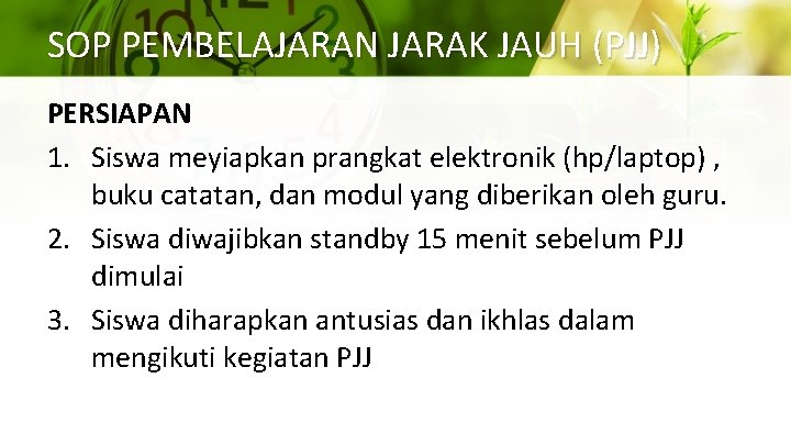 SOP PEMBELAJARAN JARAK JAUH (PJJ) PERSIAPAN 1. Siswa meyiapkan prangkat elektronik (hp/laptop) , buku