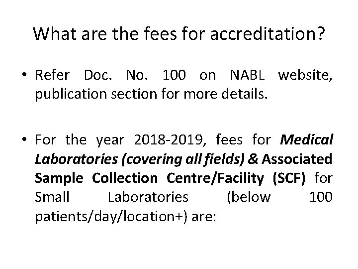 What are the fees for accreditation? • Refer Doc. No. 100 on NABL website,
