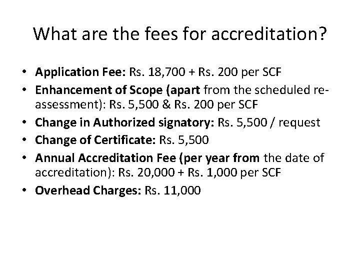 What are the fees for accreditation? • Application Fee: Rs. 18, 700 + Rs.