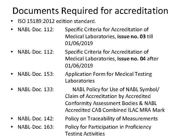 Documents Required for accreditation • ISO 15189: 2012 edition standard. • NABL-Doc. 112: Specific