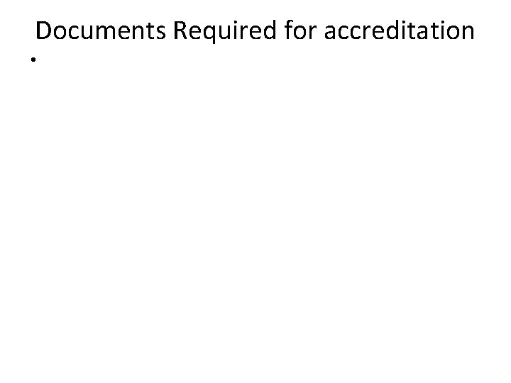Documents Required for accreditation • 