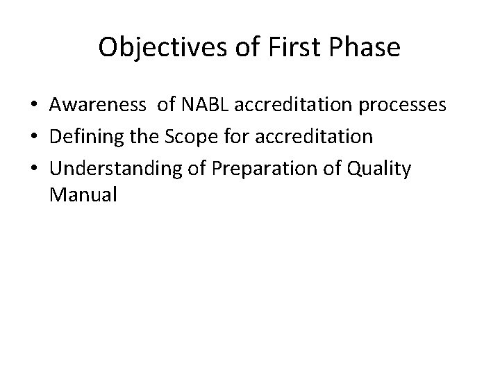 Objectives of First Phase • Awareness of NABL accreditation processes • Defining the Scope