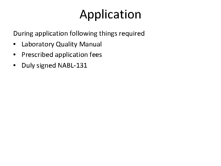 Application During application following things required • Laboratory Quality Manual • Prescribed application fees