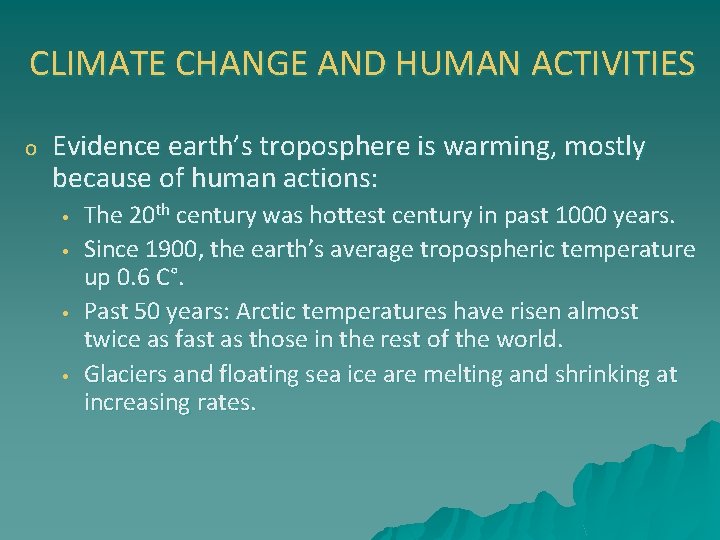 CLIMATE CHANGE AND HUMAN ACTIVITIES o Evidence earth’s troposphere is warming, mostly because of
