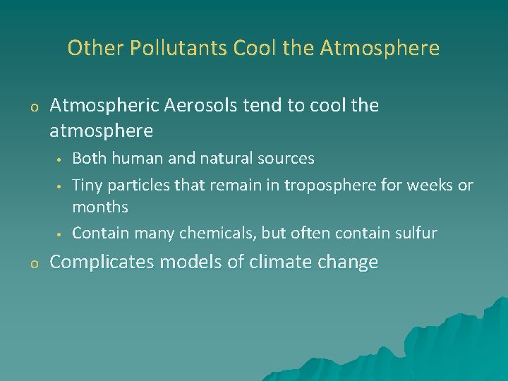 Other Pollutants Cool the Atmosphere o Atmospheric Aerosols tend to cool the atmosphere •