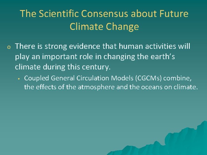 The Scientific Consensus about Future Climate Change o There is strong evidence that human