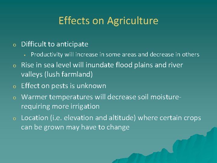 Effects on Agriculture o Difficult to anticipate • o o Productivity will increase in
