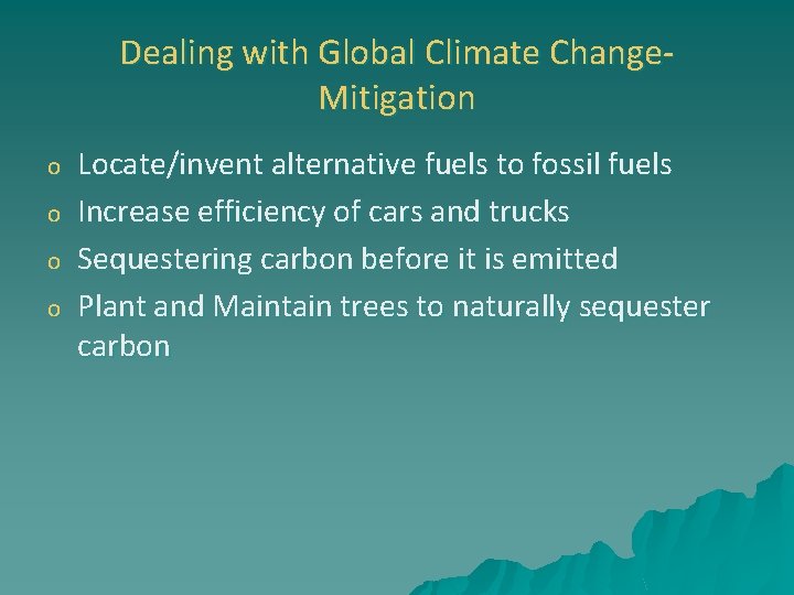 Dealing with Global Climate Change. Mitigation o o Locate/invent alternative fuels to fossil fuels