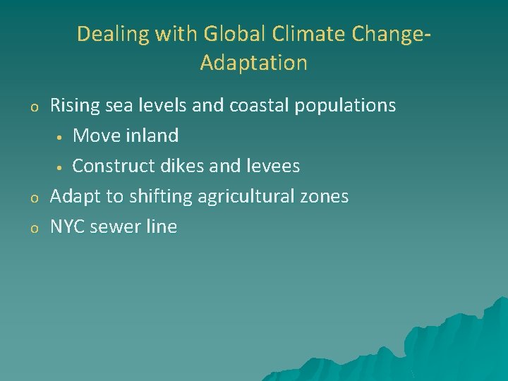 Dealing with Global Climate Change. Adaptation o o o Rising sea levels and coastal