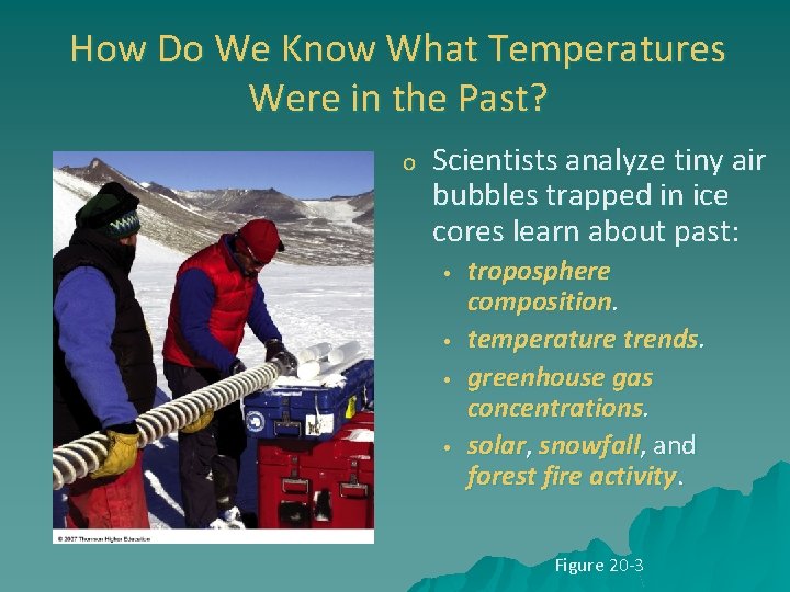 How Do We Know What Temperatures Were in the Past? o Scientists analyze tiny