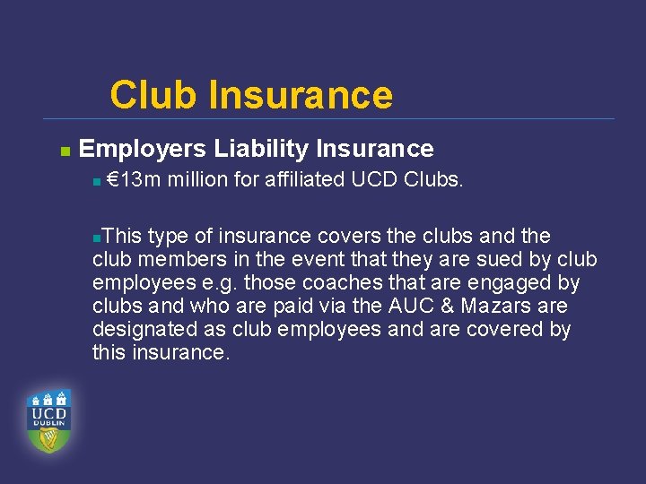 Club Insurance n Employers Liability Insurance n € 13 m million for affiliated UCD
