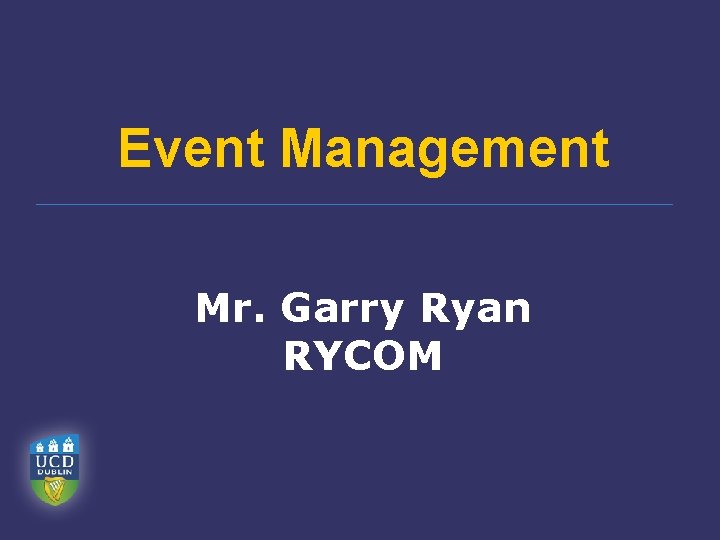 Event Management Mr. Garry Ryan RYCOM 