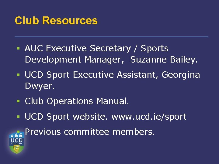 Club Resources § AUC Executive Secretary / Sports Development Manager, Suzanne Bailey. § UCD