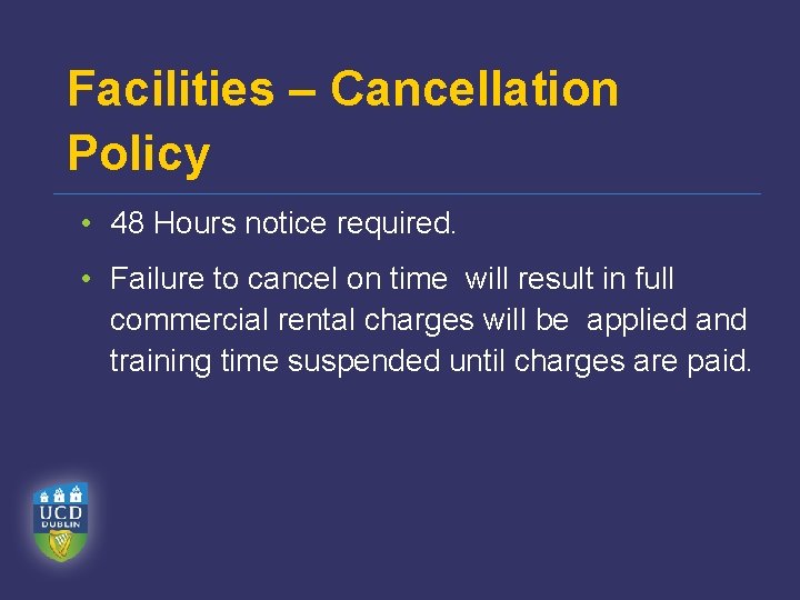 Facilities – Cancellation Policy • 48 Hours notice required. • Failure to cancel on