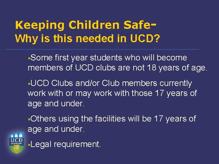 Keeping Children Safe. Why is this needed in UCD? §Some first year students who