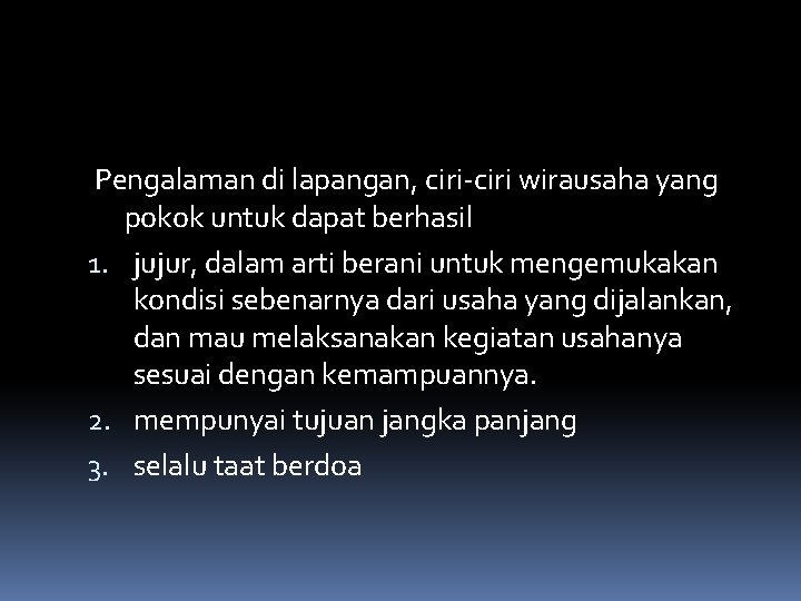 Pengalaman di lapangan, ciri-ciri wirausaha yang pokok untuk dapat berhasil 1. jujur, dalam arti