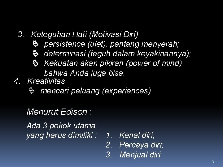 PENGERTIAN KEWIRAUSAHAAN (Lanjutan) 3. Keteguhan Hati (Motivasi Diri) persistence (ulet), pantang menyerah; determinasi (teguh