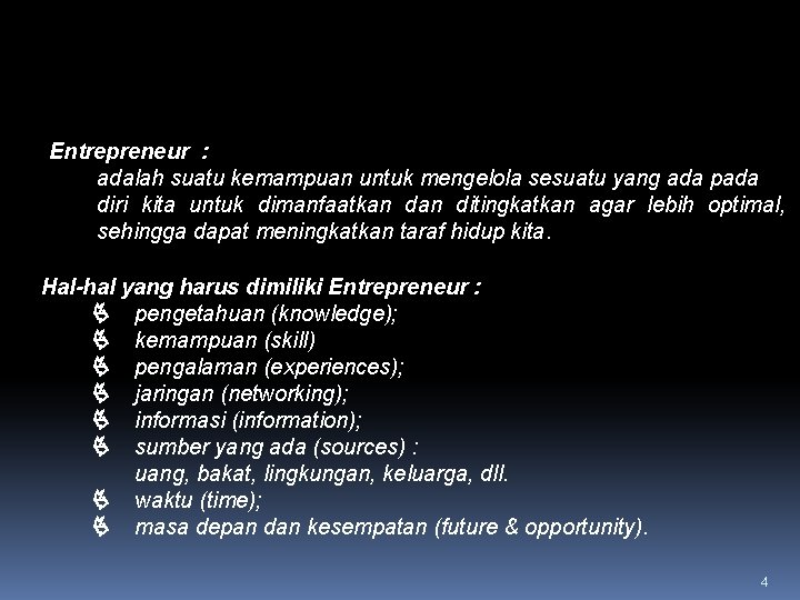 PENGERTIAN KEWIRAUSAHAAN (Lanjutan) Entrepreneur : adalah suatu kemampuan untuk mengelola sesuatu yang ada pada