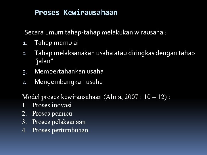 Proses Kewirausahaan Secara umum tahap-tahap melakukan wirausaha : 1. Tahap memulai 2. Tahap melaksanakan