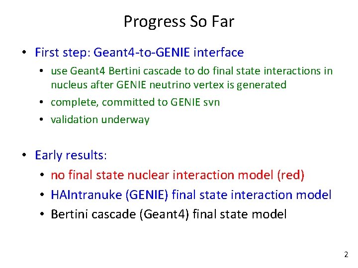 Progress So Far • First step: Geant 4 -to-GENIE interface • use Geant 4