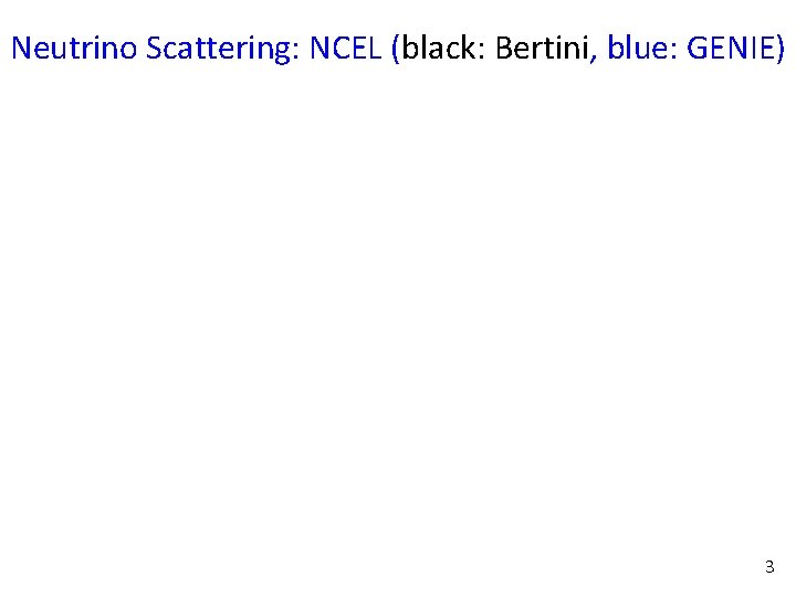 Neutrino Scattering: NCEL (black: Bertini, blue: GENIE) 3 