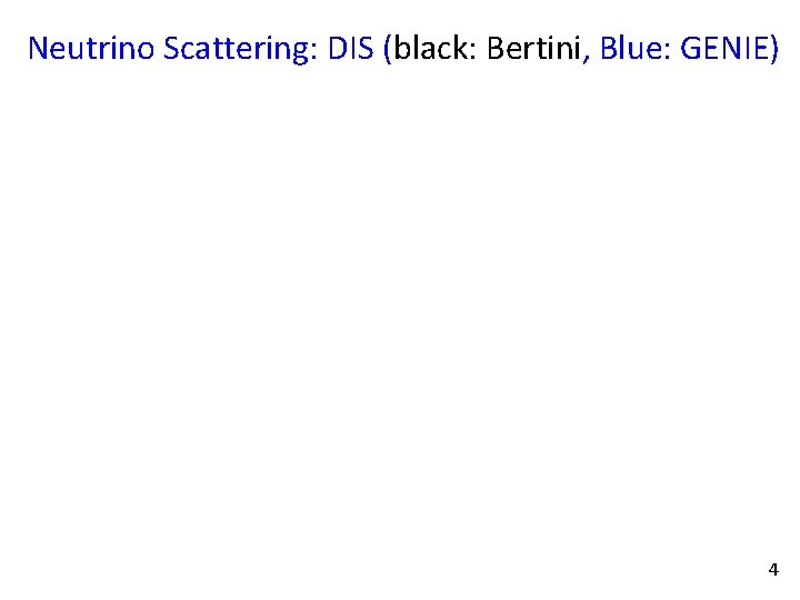 Neutrino Scattering: DIS (black: Bertini, Blue: GENIE) 4 