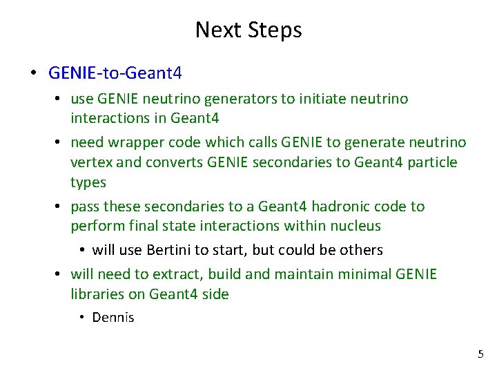 Next Steps • GENIE-to-Geant 4 • use GENIE neutrino generators to initiate neutrino interactions