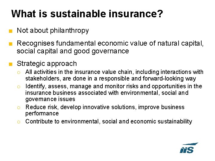 What is sustainable insurance? ■ Not about philanthropy ■ Recognises fundamental economic value of
