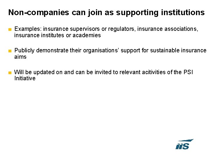 Non-companies can join as supporting institutions ■ Examples: insurance supervisors or regulators, insurance associations,