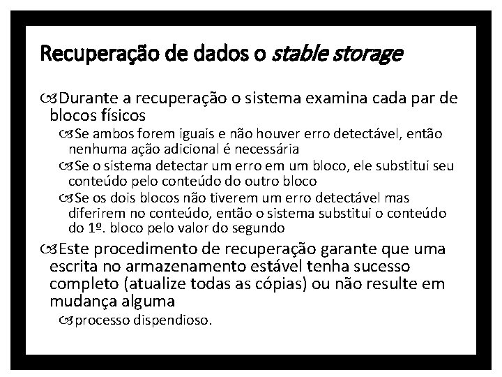 Recuperação de dados o stable storage Durante a recuperação o sistema examina cada par