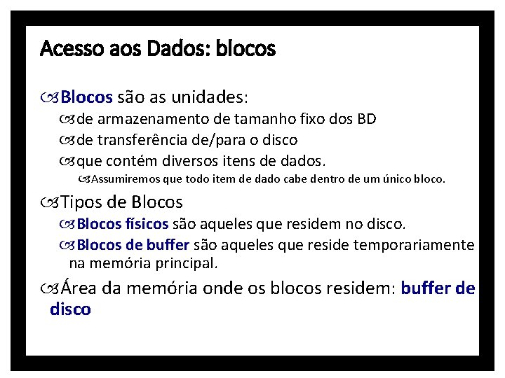 Acesso aos Dados: blocos Blocos são as unidades: de armazenamento de tamanho fixo dos