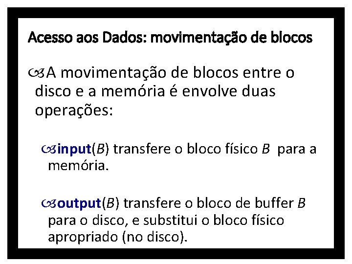 Acesso aos Dados: movimentação de blocos A movimentação de blocos entre o disco e