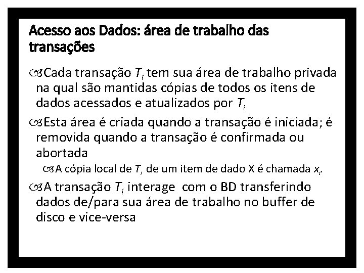 Acesso aos Dados: área de trabalho das transações Cada transação Ti tem sua área