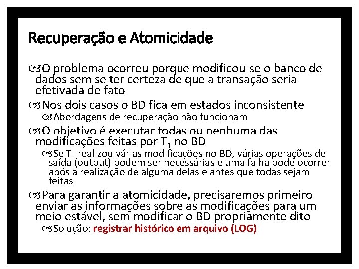 Recuperação e Atomicidade O problema ocorreu porque modificou-se o banco de dados sem se