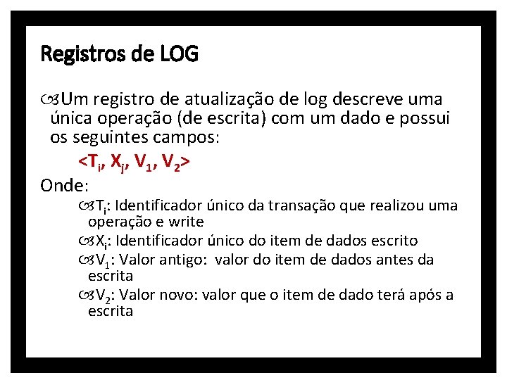 Registros de LOG Um registro de atualização de log descreve uma única operação (de