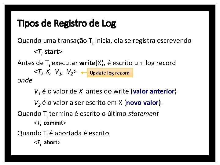 Tipos de Registro de Log Quando uma transação Ti inicia, ela se registra escrevendo