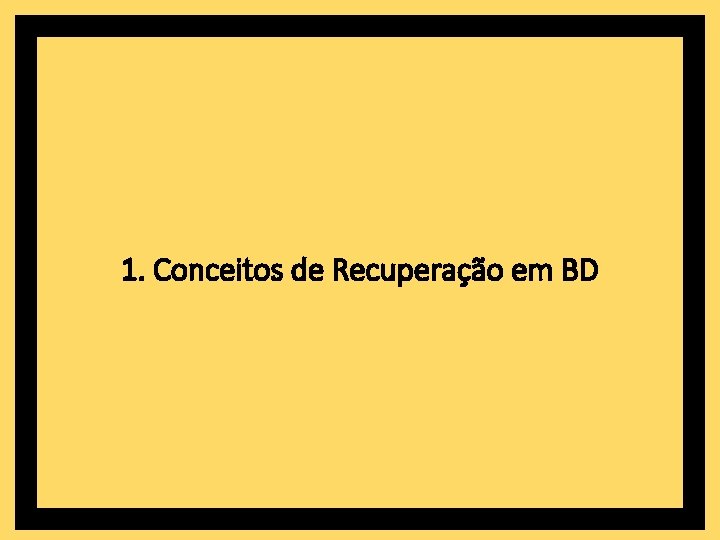 1. Conceitos de Recuperação em BD 